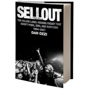 SELLOUT: THE MAJOR LABEL FEEDING FRENZY THAT SWEPT PUNK, EMO, AND HARDCORE 1994-2007 BOOK